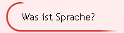 Was ist Sprache?