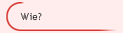 Wie?